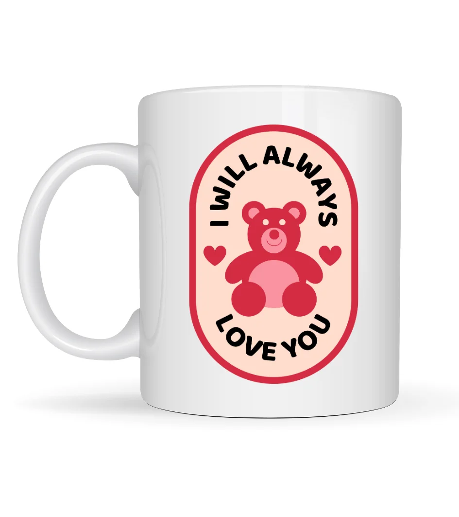 I Will Always Love You Ayıcık Desenli Porselen Kupa Model 33 – Sevgiliye Özel Anlamlı Hediye Kupası