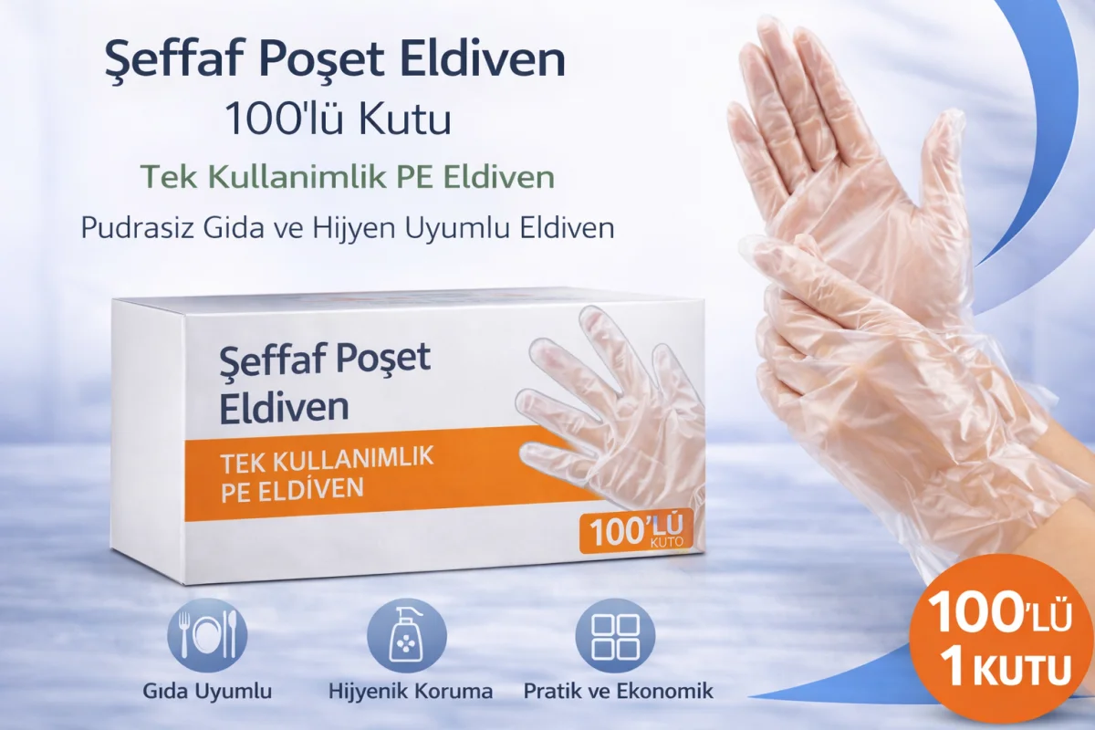 Şeffaf Poşet Eldiven 100’lü Kutu Tek Kullanımlık PE Eldiven Pudrasız Gıda ve Hijyen Uyumlu Eldiven